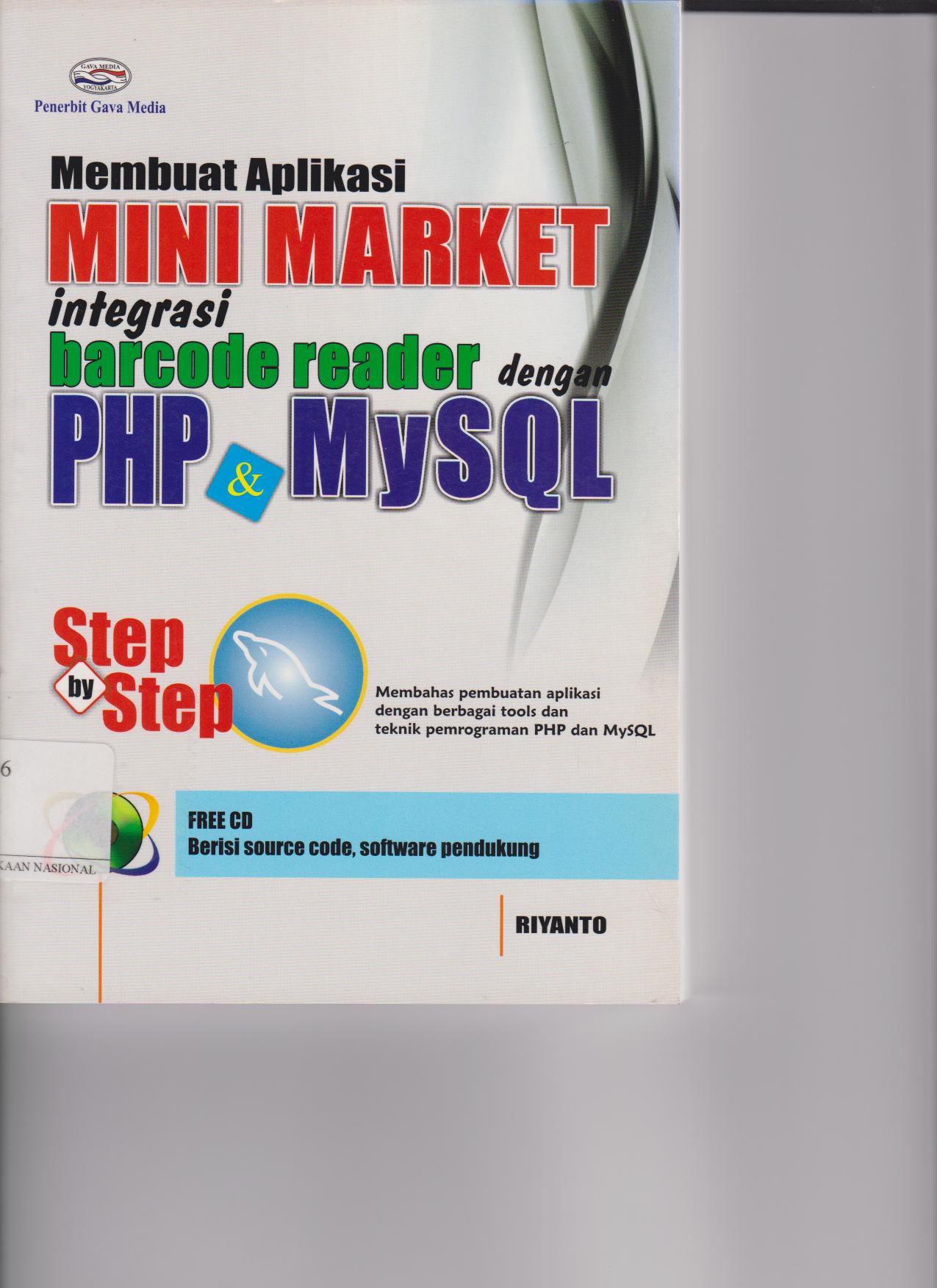 Membuat Aplikasi Mini Market Integrasi Barcode Reader Dengan PHP & MySQL  Step by Step : Membahas Pembuatan Aplikasi Dengan Berbagi Tools Dan Teknik Pemrograman PHP Dan MySQL