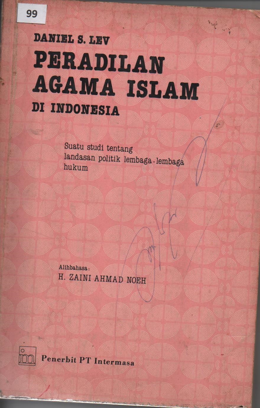 Peradilan Agama Islam Di Indonesia : Suatu Studi Landasan Politik Lembaga - Lembaga Hukum