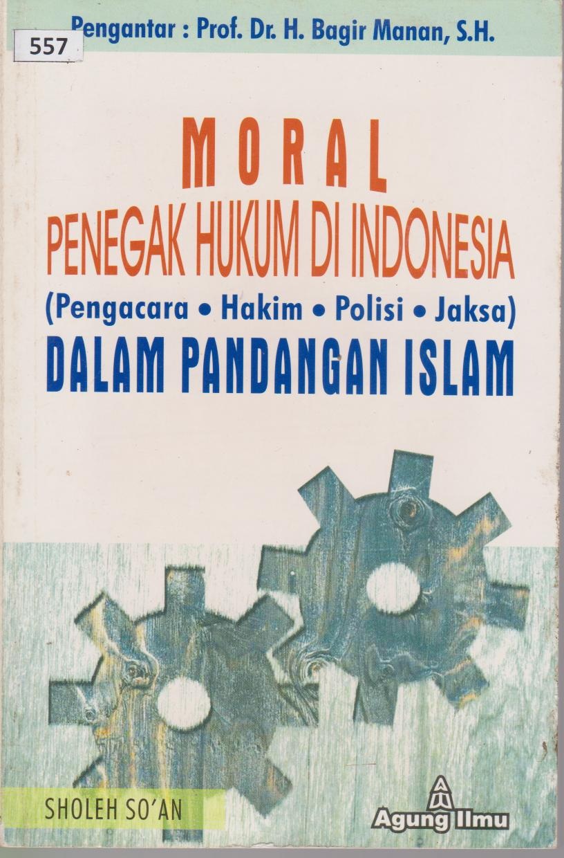 Moral Penegak Hukum Di Indonesia (Pengacara, Hakim, Polisi, Jaksa) Dalam Pandangan Islam