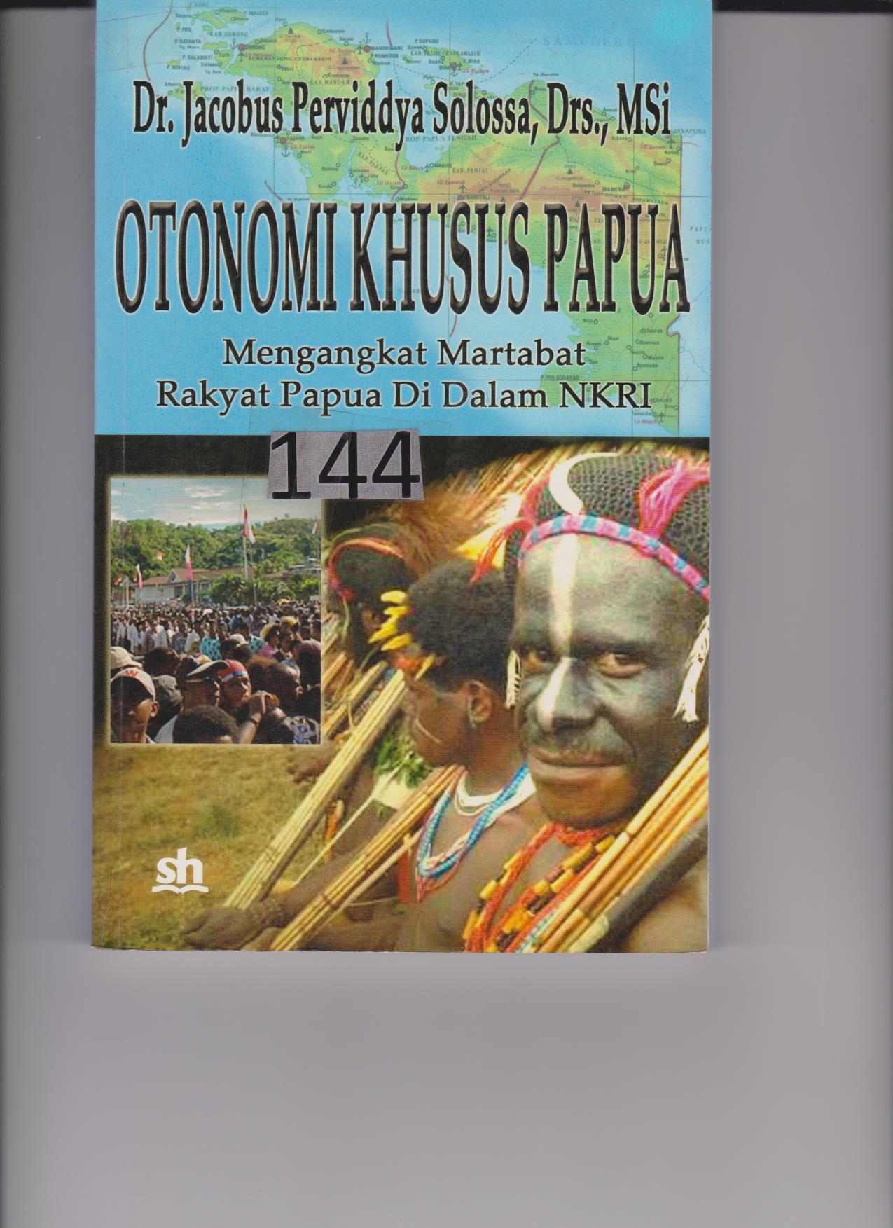 Otonomi Khusus Papua : Mengangkat Martabat Rakyat Papua Di Dalam NKRI