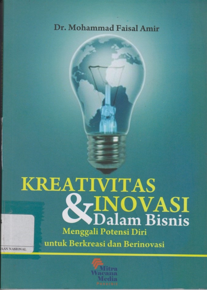 Kreativitas & Inovasi Dalam Bisnis : Menggali Potensi Diri Untuk Berkreasi Dan Berinovasi