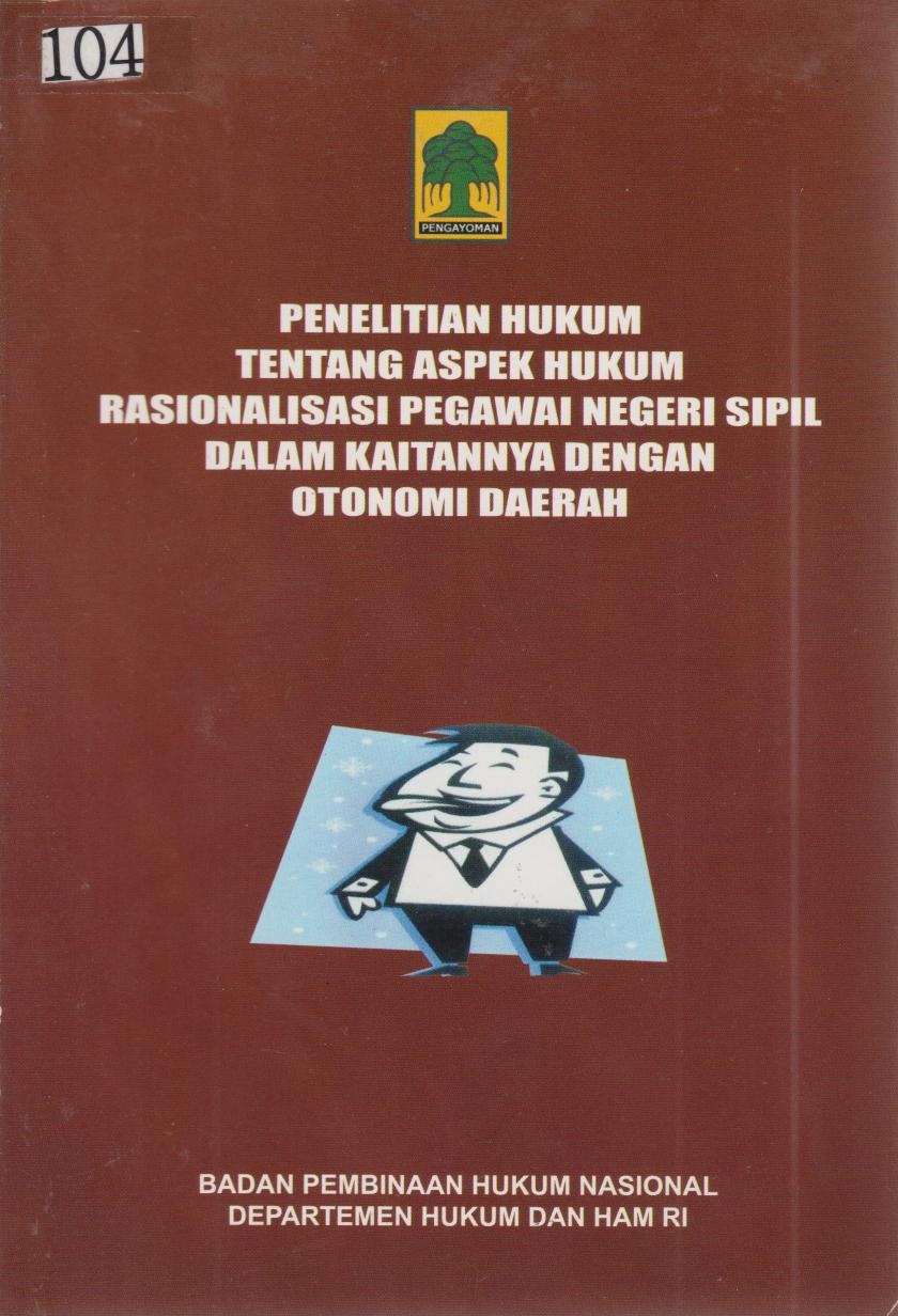 Penelitian Hukum Tentang Aspek Hukum Rasionalisasi Pegawai Negeri Dalam Kaitannya Dengan Otonomi Daerah