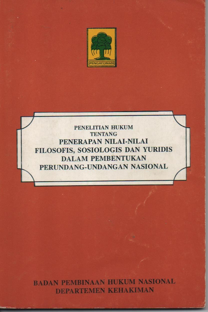 Penelitian Hukum Tentang Penerapan Nilai - Nilai Filosofis, Sosiologis Dan Yuridis Dalam Pembentukan Perundang - Undangan Nasional