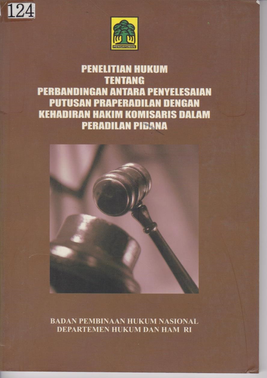 Penelitian Hukum Tentang Perbandingan Antara Penyelesaian Putusan Praperadilan Dengan Kehadiran Hakim Komisaris Dalam Peradilan Pidana