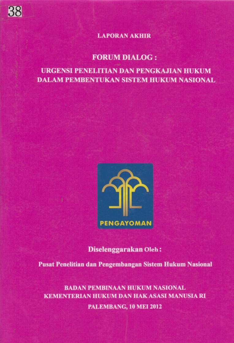 Laporan Akhir Forum Dialog : Urgensi Penelitian Dan Pengkajian Hukum Dalam Pembentukan Sistem Hukum Nasional