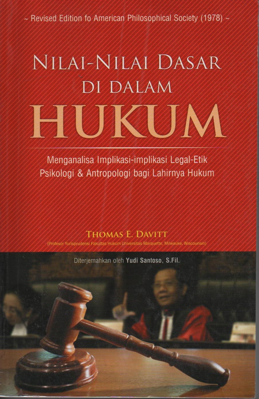 Nilai - Nilai Dasar Di Dalam Hukum : Menganalisa Implikasi - Implikasi Legal - Etik Psikologi & Antropologi Bagi Lahirnya Hukum