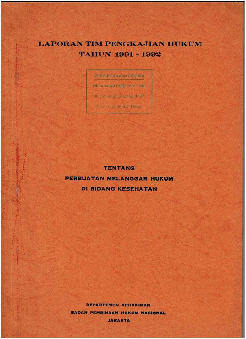 Laporan Tim Pengkajian Hukum Tahun 1991 - 1992 Tentang Perbuatan Melawan Hukum Di Bidang Kesehatan