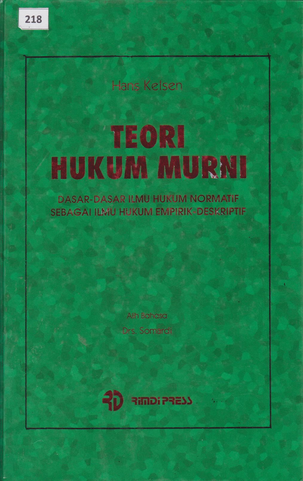 Teori Hukum Murni : Dasar - Dasar Ilmu Hukum Normatif Sebagai Ilmu Hukum Empirik - Deskriptif