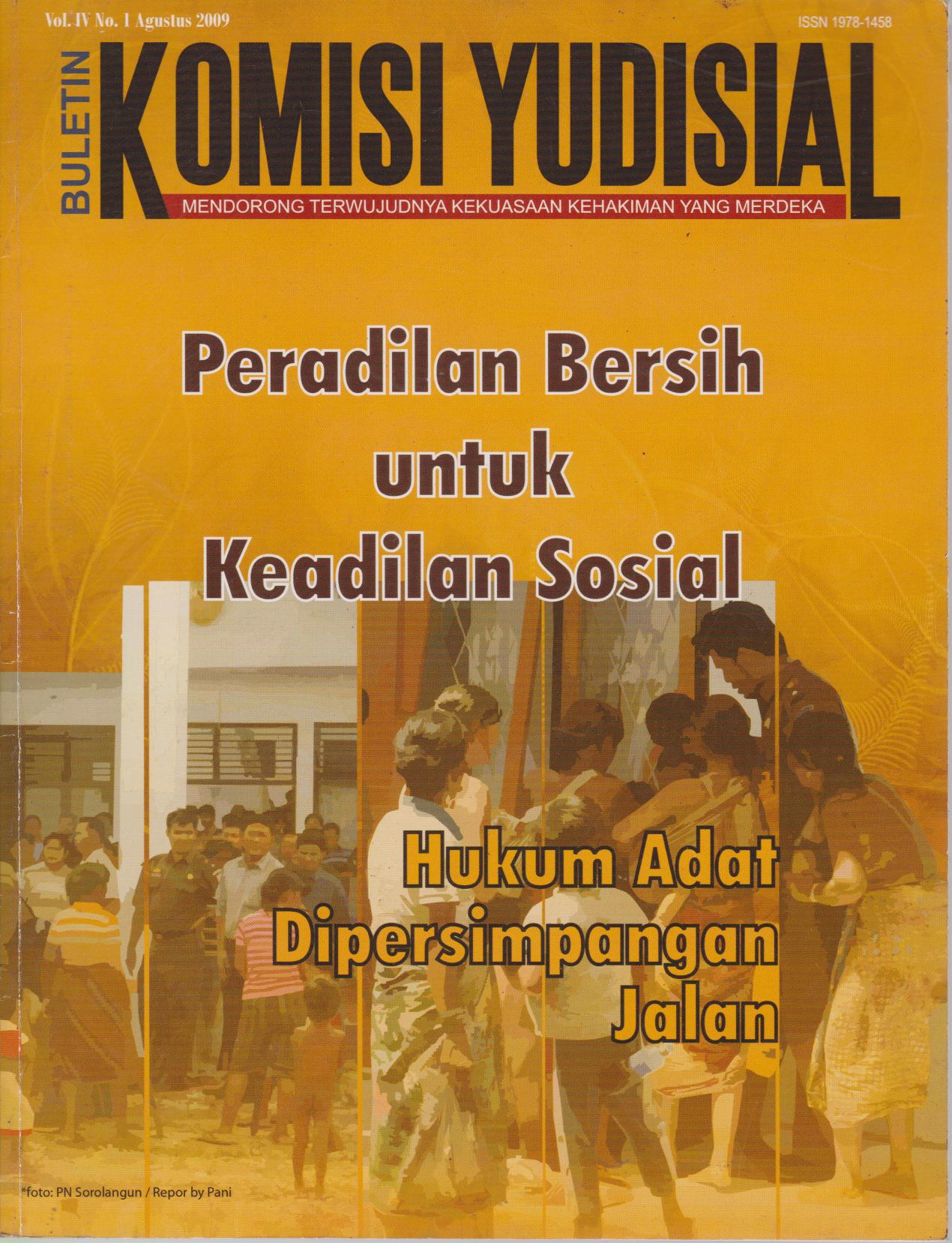 Buletin Komisi Yudisial : Mendorong Terwujudnya Kekuasaan Kehakiman Yang Merdeka Peradilan Bersih Untuk Keadilan Sosial Hukum Adat Dipersimpangan, Vol.IV No.1 Agustus 2009