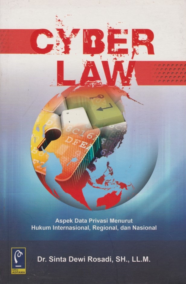 Cyber Law : Aspek Data Privasi Menurut Hukum Internasional, Regional, Dan Nasional