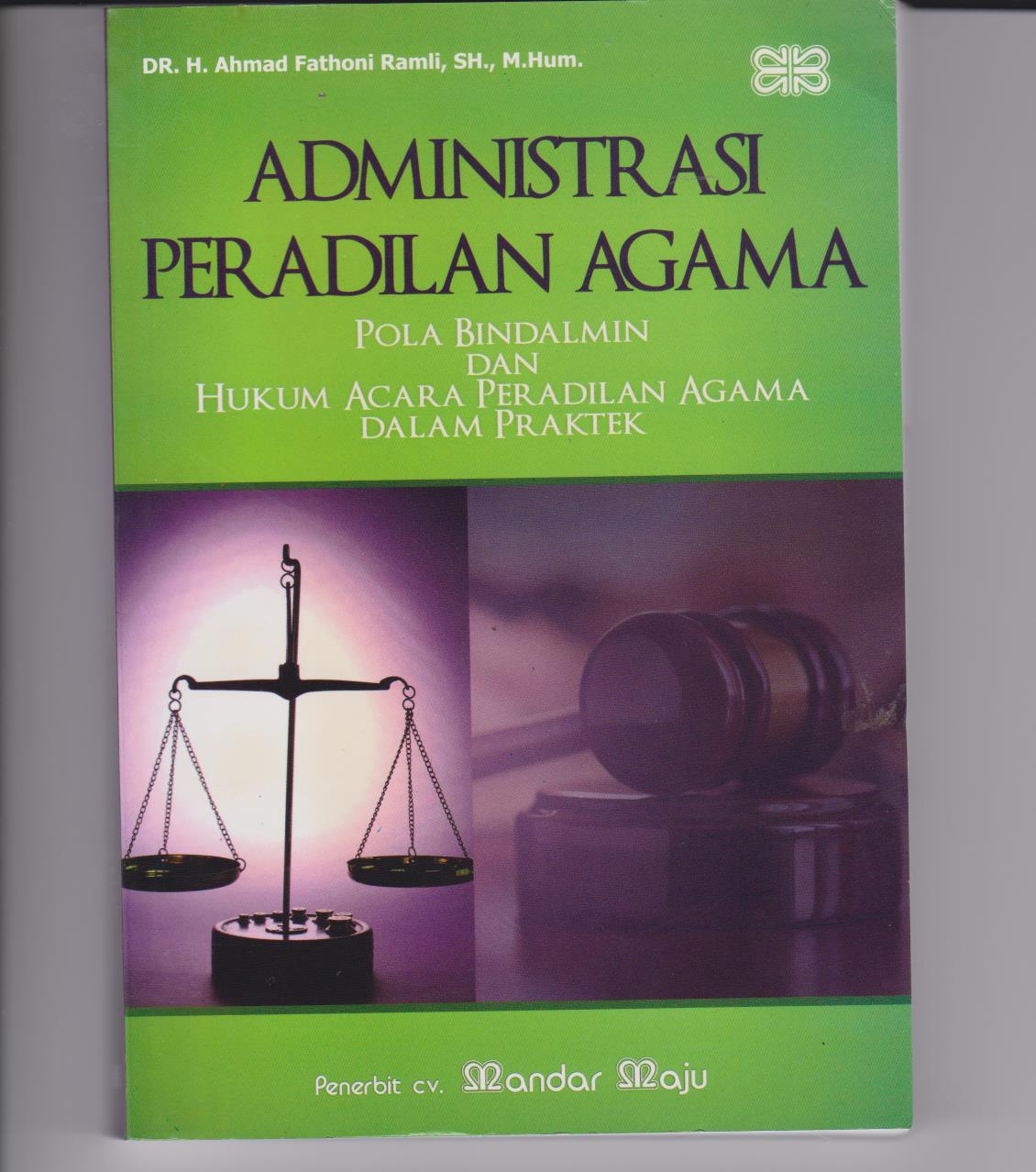 Administrasi Peradilan Agama : Pola Bindalmin Dan Hukum Acara Peradilan Agama Dalam Praktek