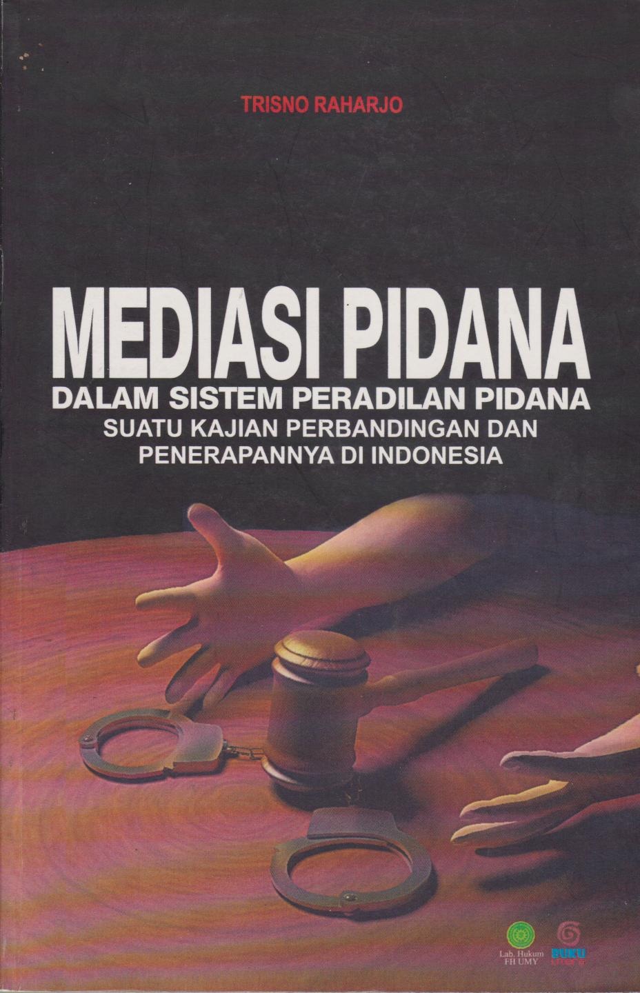 Mediasi Pidana : Dalam Sistem Peradilan Pidana Suatu Kajian Perbandingan Dan Penerapannya Di Indonesia
