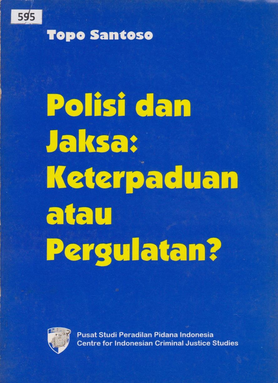 Polisi Dan Jaksa : Keterpaduan Atau Pergulatan?