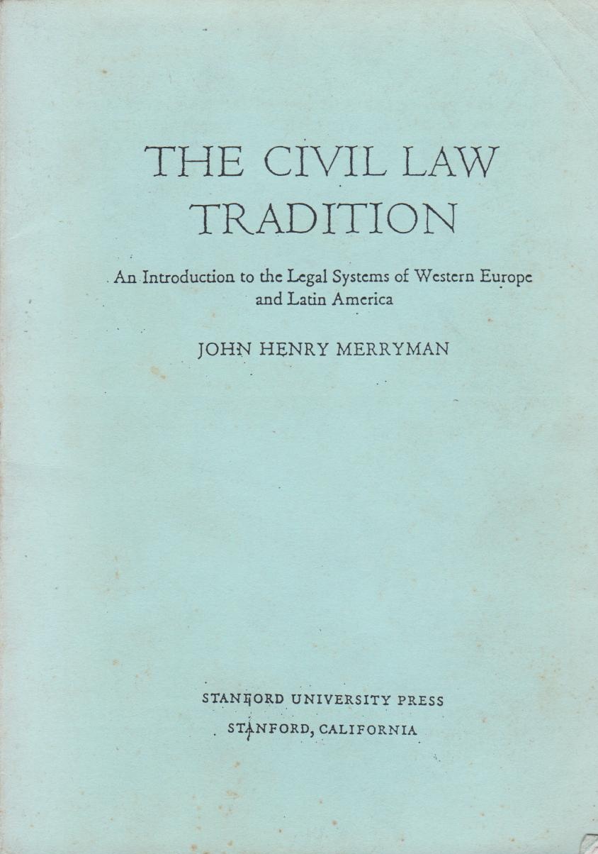 The Civil Law  Tradition : An Introduction To The Legal System Of Western Europe And Latin America