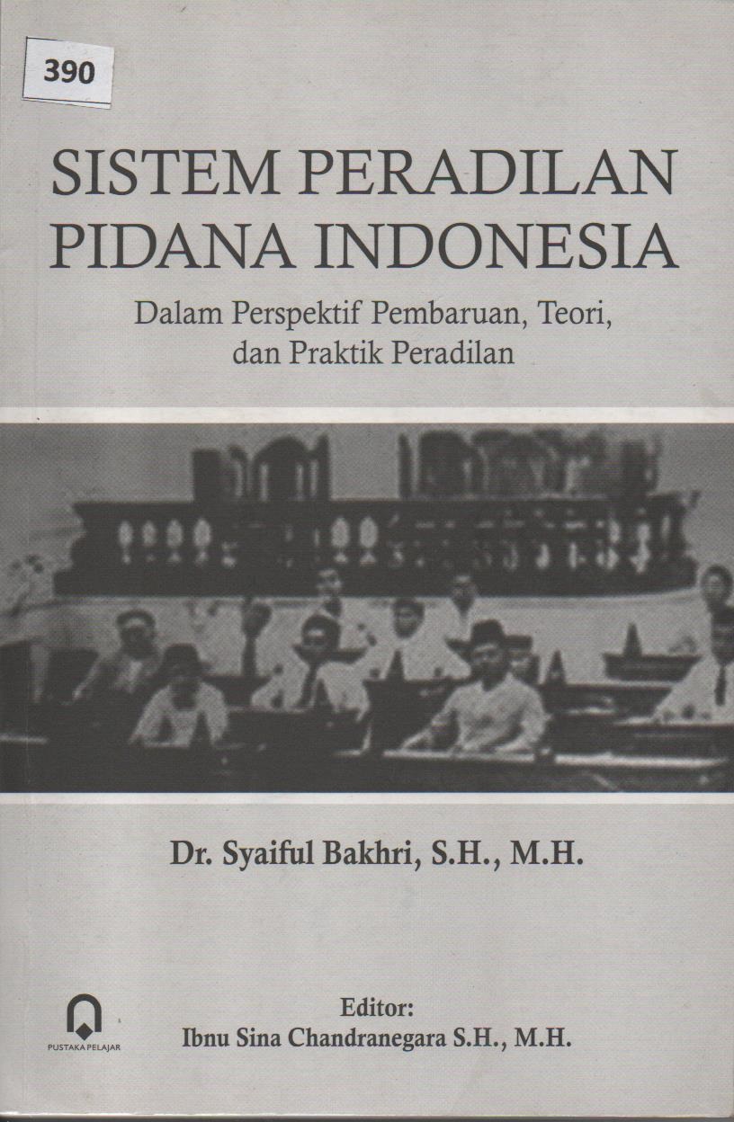 Sistem Peradilan Pidana Indonesia Dalam Perspektif Pembaharuan, Teori, Dan Praktik Peradilan