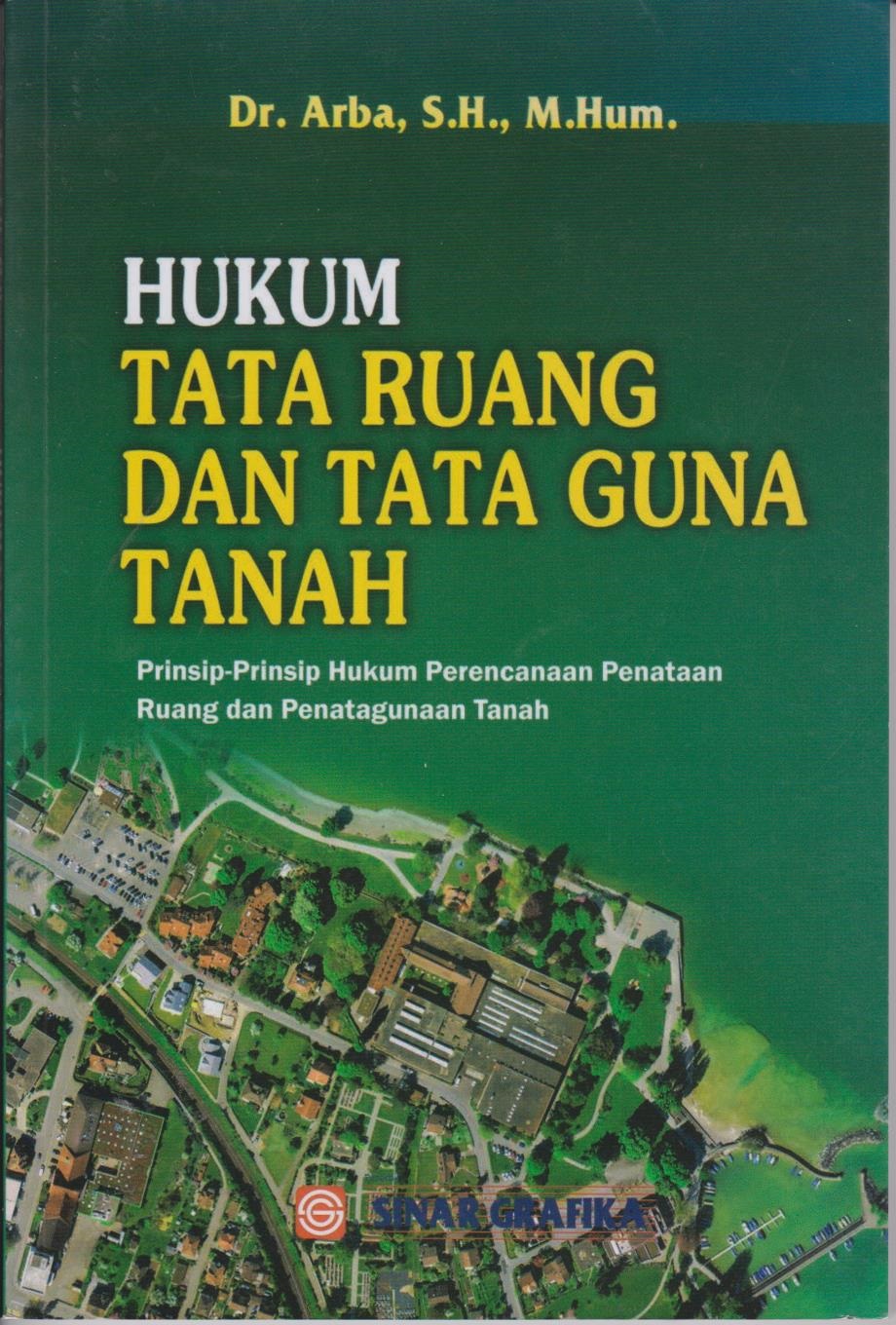 Hukum Tata Ruang Dan Tata Guna Tanah : Prinsip - Prinsip Hukum Perencanaan Penataan Ruang Dan Penatagunaan Tanah