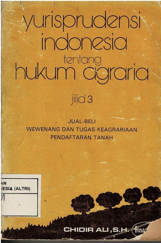 Yurisprudensi Indonesia Tentang Hukum Agraria Jilid 3 : Jula - Beli Wewenang Dan Tugas Keagrariaan Pendaftaran Tanah