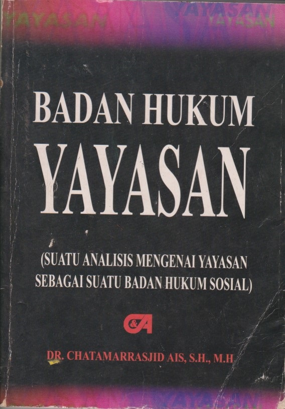 Badan Hukum Yayasan (Suatu Analisis Mengenai Yayasan Sebagai Suatu Badan Hukum Sosial)