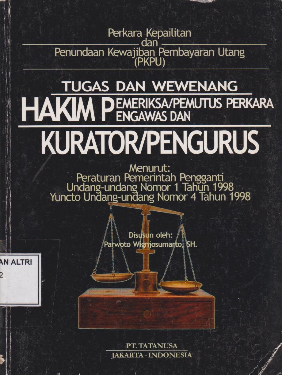 Perkara Kepailitan Dan Penundaan Pembayaran Utang (PKPU) Tugas Dan Wewenang Hakim Pemeriksa/Pemutus Perkara Pengawas Dan Kurator/Pengurus