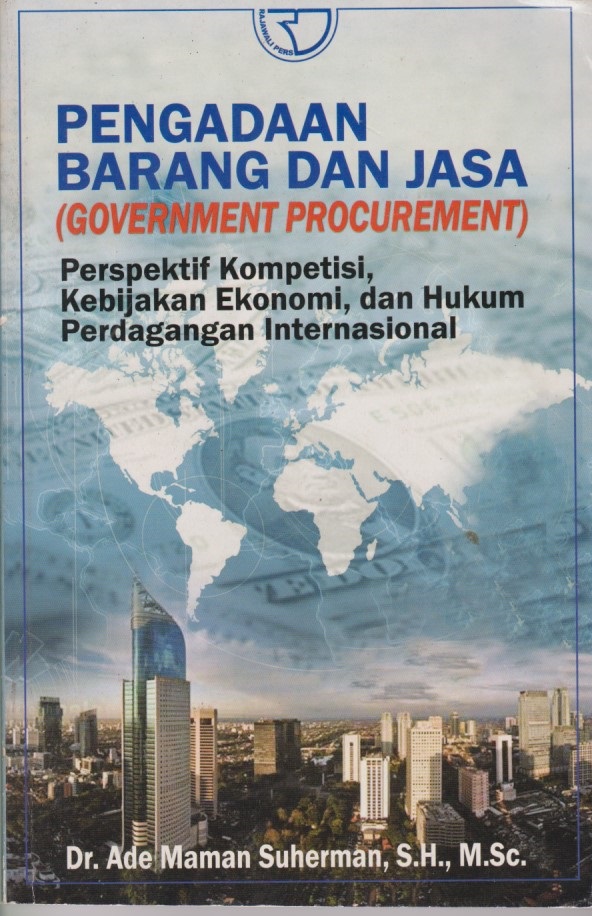 Pengadaan Barang Dan Jasa (Government Procurement) : Perspektif Kompetisi, Kebijakan Ekonomi, Dan Hukum Perdagangan Internasional