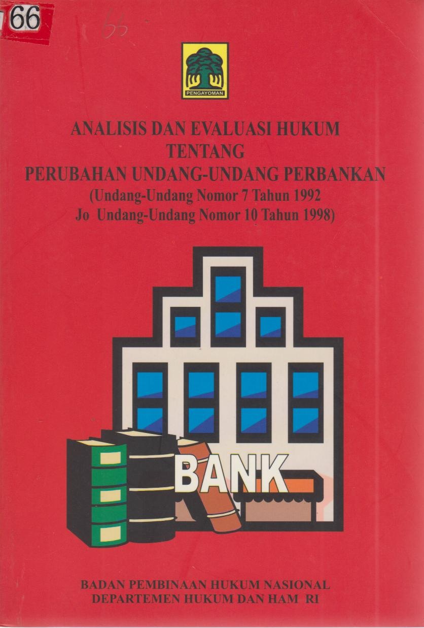 Analisis Dan Evaluasi Hukum Tentang Perubahan Undang - Undang Perbankan (Undang - Undang Nomor 7 Tahun 1992 Jo Undang - Undang Nomor 10 Tahun 1998)