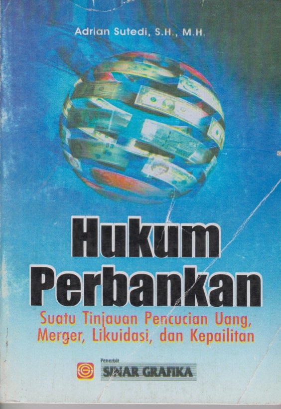 Hukum Perbankan : Suatu Tinjauan Pencucian Uang Merger, Likuidasi, Dan Kepailitan