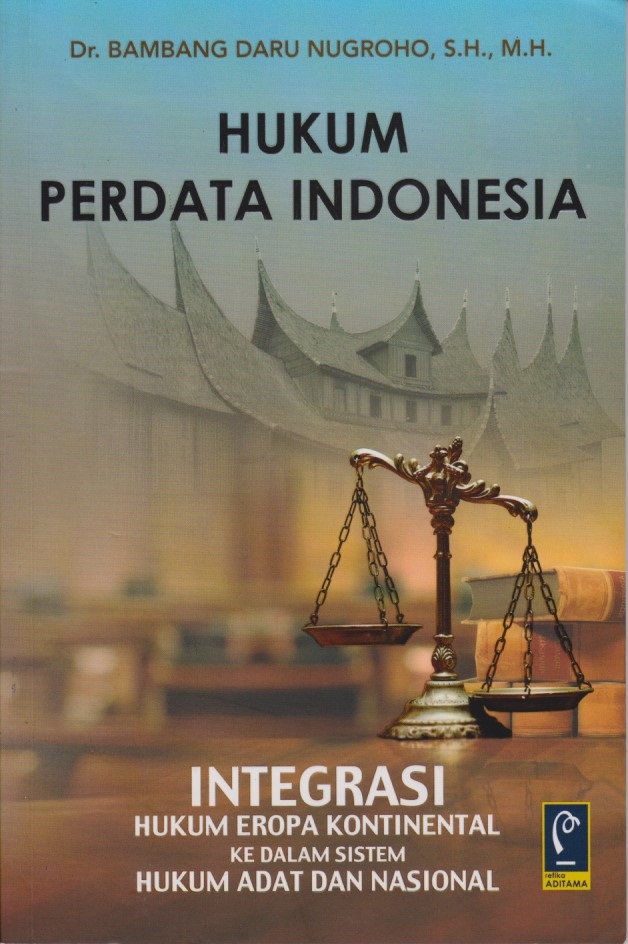 Hukum Perdata Indonesia : Integrasi Hukum Eropa Kontinental Ke Dalam Sistem Hukum Adat Dan Nasional