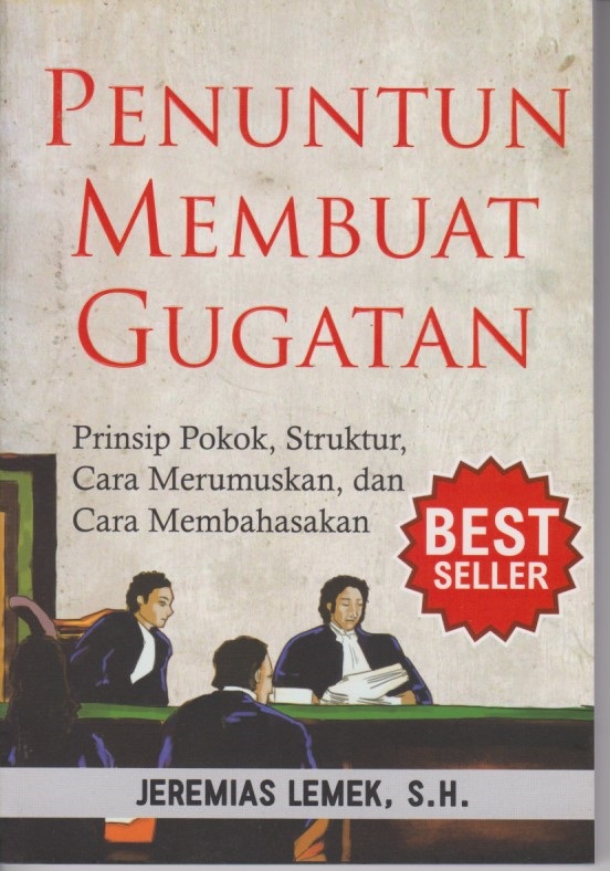 Penuntun Membuat Gugatan : Prinsip Pokok, Struktur, Cara Merumuskan, dan Cara Membahasakan