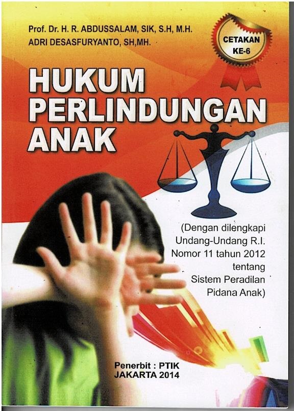 Hukum Perlindungan Anak (Dengan Dilengkapi Undang - Undang R.I. Nomor 11 Tahun 2012 Tentang Sistem Peradilan Pidana Anak)