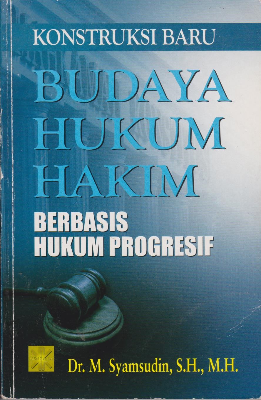 Konstruksi Baru Budaya Hukum Hakim : Berbasis Hukum Progesif