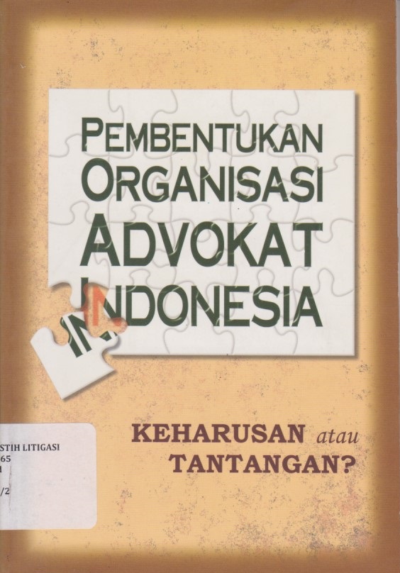 Pembentukan Organisasi Advokat Indonesia : Keharusan Atau Tantangan?