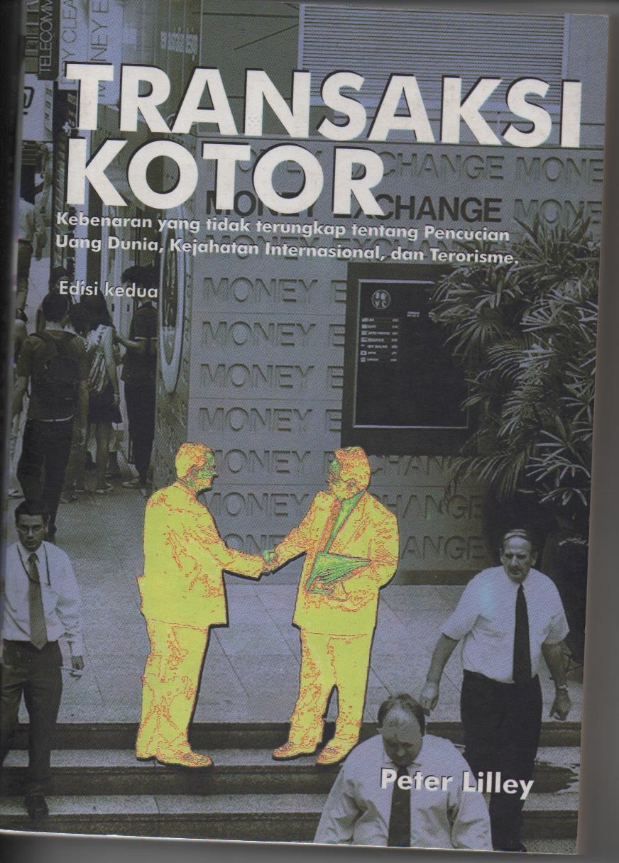 Transaksi Kotor : Kebenaran Yang Tidak Terungkap Tentang Pencucian Uang Di Dunia, Kejahatan Internasional, Dan Terorisme