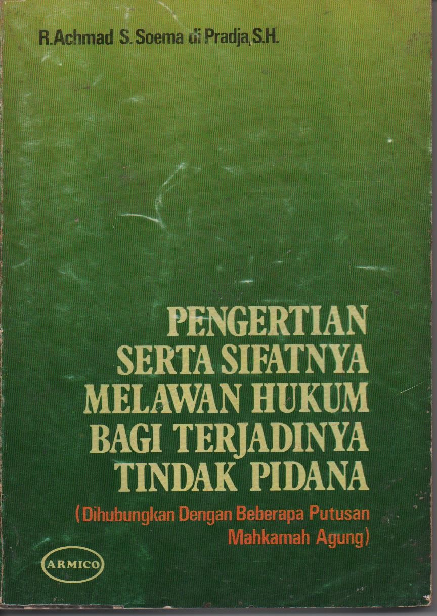 Pengertian Serta Sifatnya Melawan Hukum Bagi Terjadinya Tindak Pidana (Dihubungkan Dengan Beberapa Putusan Mahkamah Agung)