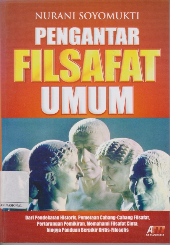 Pengantar Filsafat Umum : Dari Pendekatan Historis, Pemetaan Cabang - Cabang Filsafat Pertarungan Pemikiran, Memahami Filsafat Cinta, Hingga Panduan Berpikir Kritis - Filosofis