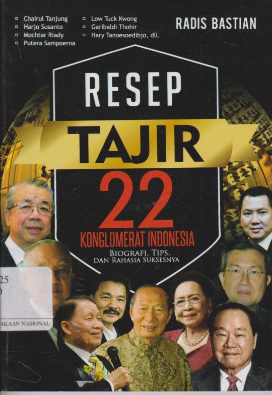 Resep Tajir 22 Konglomerat Indonesia : Biografi, Tips, Dan Rahasia Suksesnya