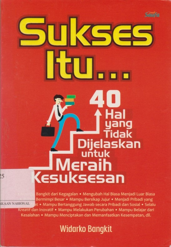 Sukses Itu... : 40 Hal Yang Tidak Dijelaskan Untuk Meraih Kesuksesan