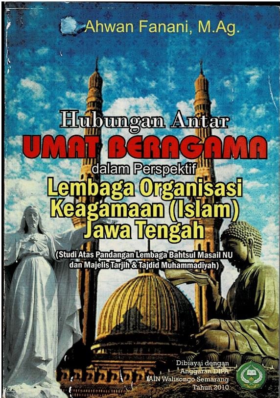 Hubungan Antar umat Beragama Dalam Perspektif Lembaga Organisasi Keagamaan (Islam) Jawa Tengah (Studi Atas Pandangan Lembaga Bahtsul Masail NU Dan Majelis Tarjih & Tajdiid Muhammadiyah)