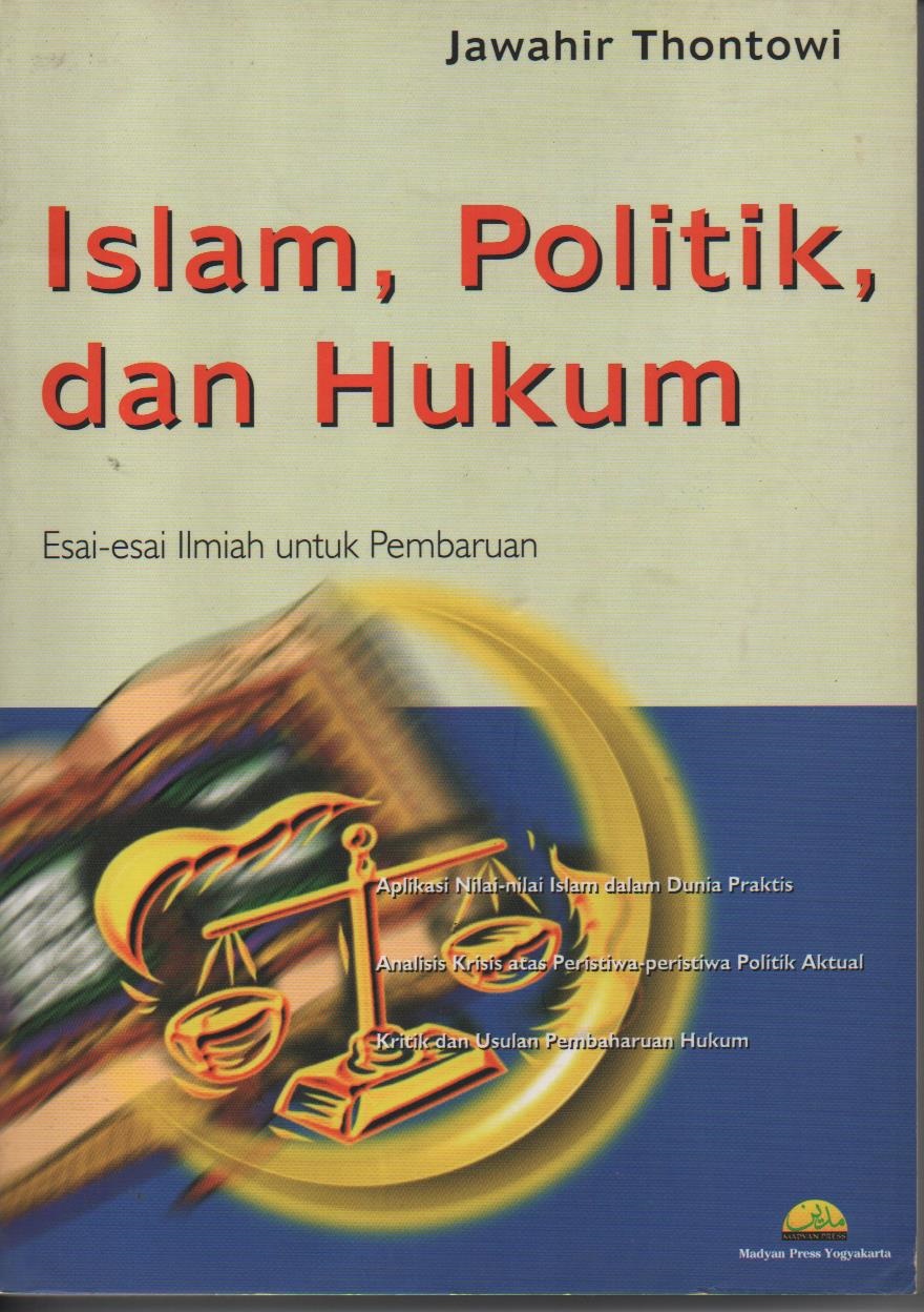 Islam, Politik Dan Hukum : Esai - Esai Ilmiah Untuk Pembaharuan