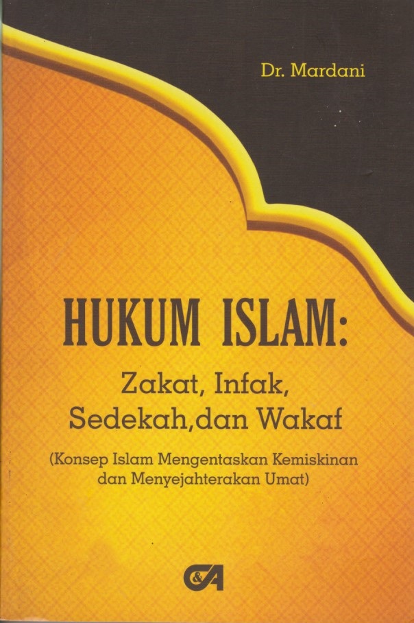 Hukum Islam : Zakat, Infak, Sedekah, Dan Wakaf (Konsep Islam Mengentaskan Kemiskinan Dan Menyejahterakan Umat)