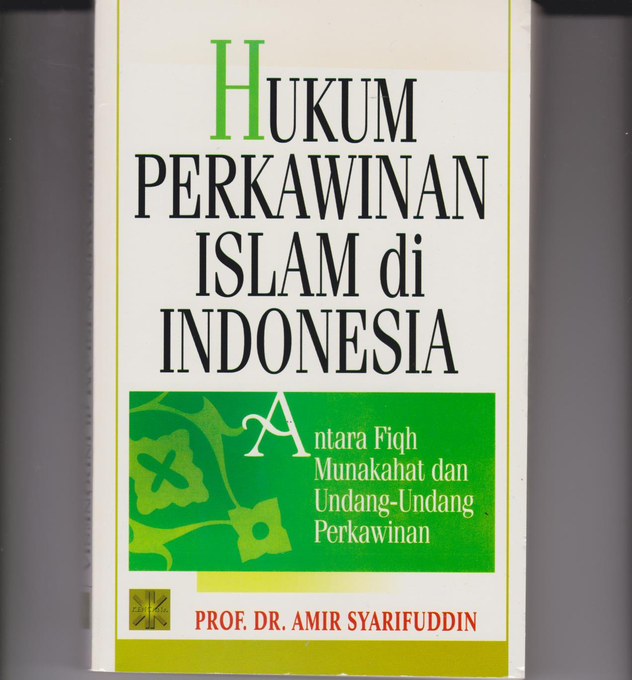 Hukum Perkawinan Islam Di Indonesia : Antara Fiqh Munakahat Dan Undang - Undang Perkawinan