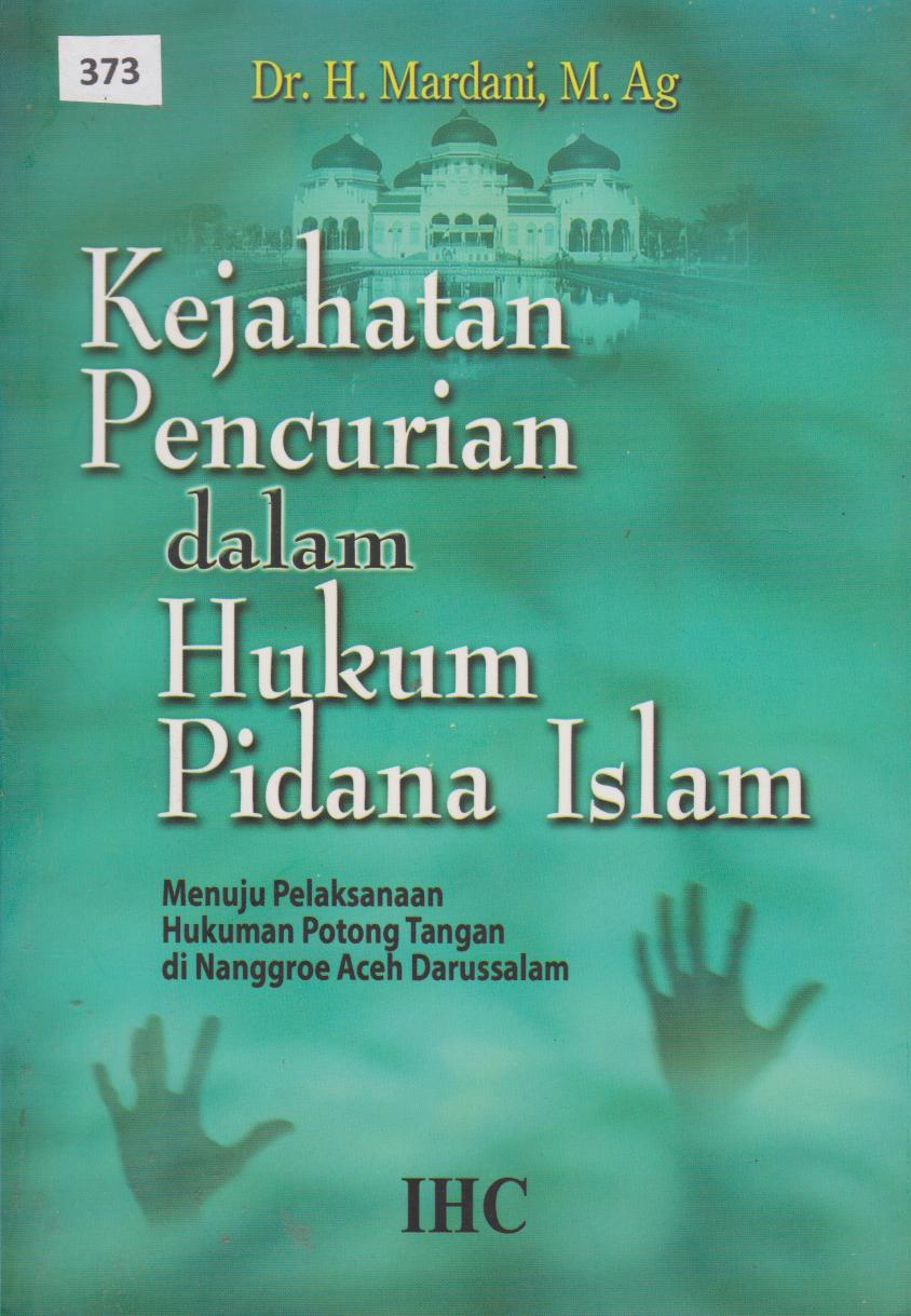 Kejahatan Pencurian Dalam Hukum Pidana Islam : Menuju Pelaksanaan Hukuman Potong Tangan Di Naggroe Aceh Darussalam