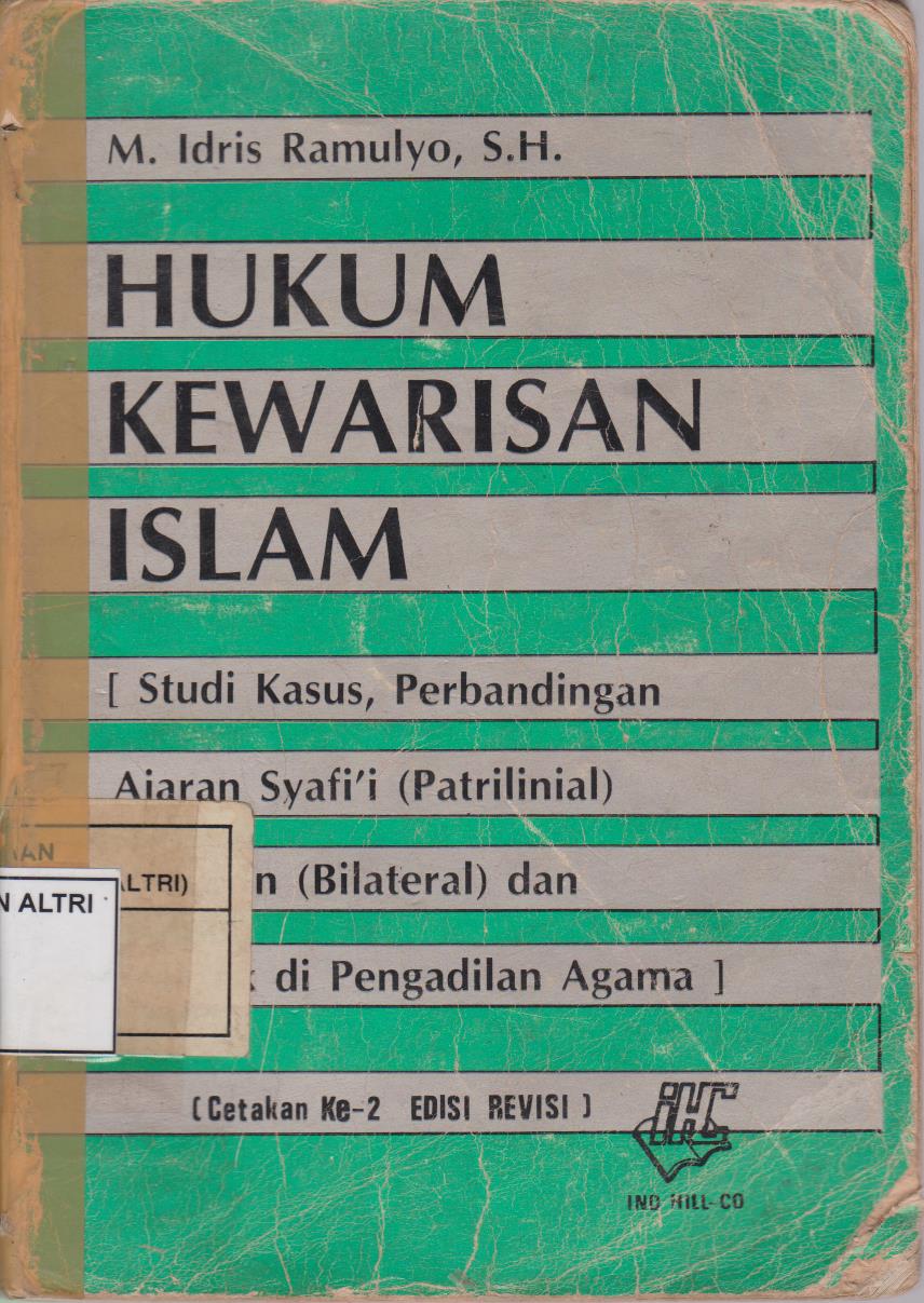 Hukum Kewarisan Islam (Studi Kasus, Perbandingan Ajaran Syafi'i (Patrilinial), Hazairin (Bilateral), Praktek di Pengadilan Agama) Dan K.U.H.Perdata (BW)