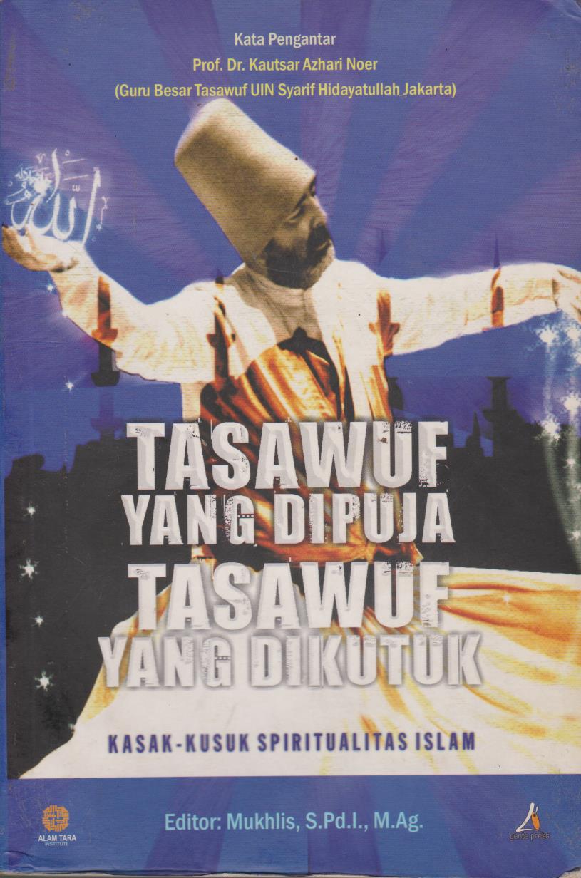 Tasawuf Yang Dipuja : Tasawuf Yang Dikutuk Kasak - Kusuk Spiritualitas Islam