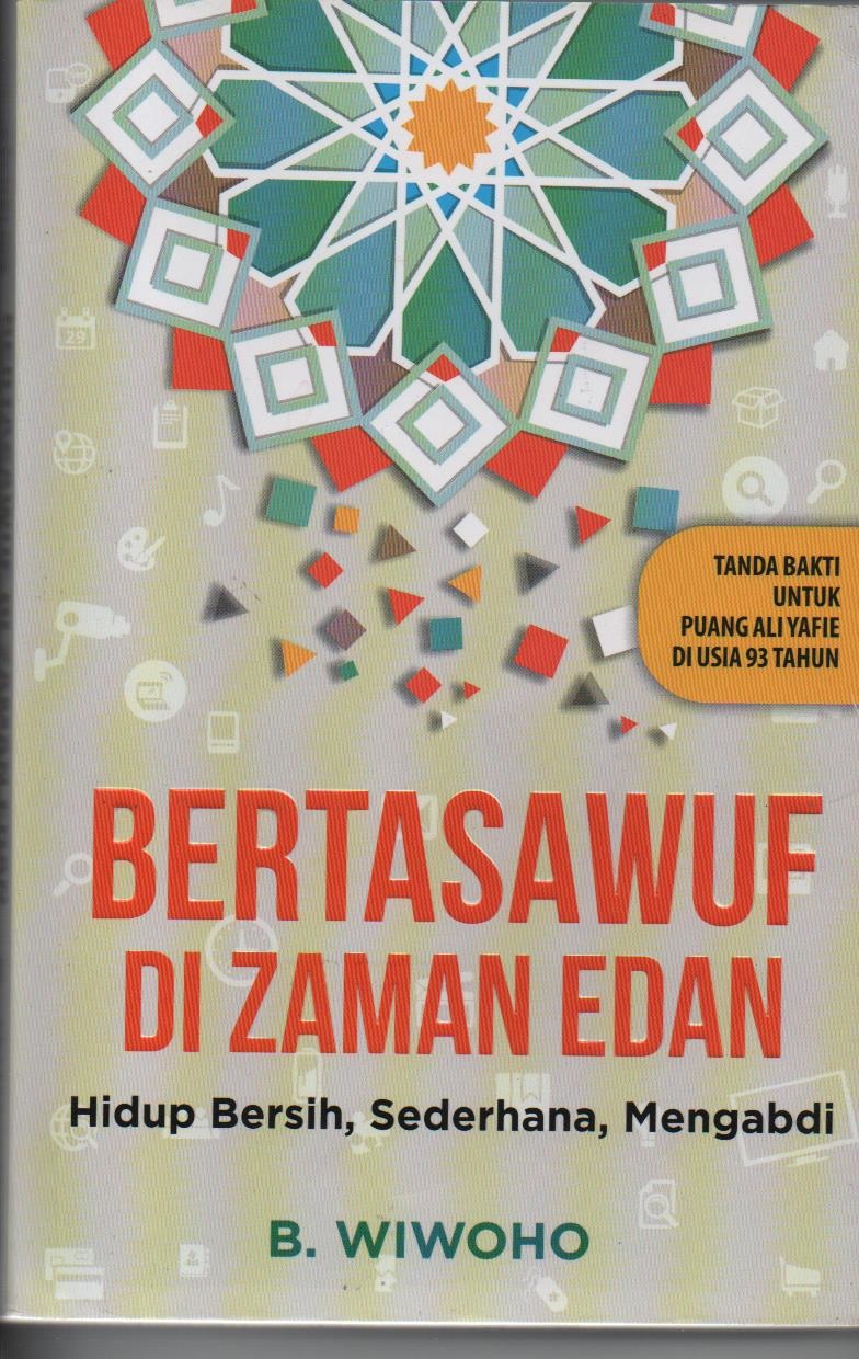 Bertasawuf Di Zaman Edan : Hidup Bersih, Sederhana, Mengabdi