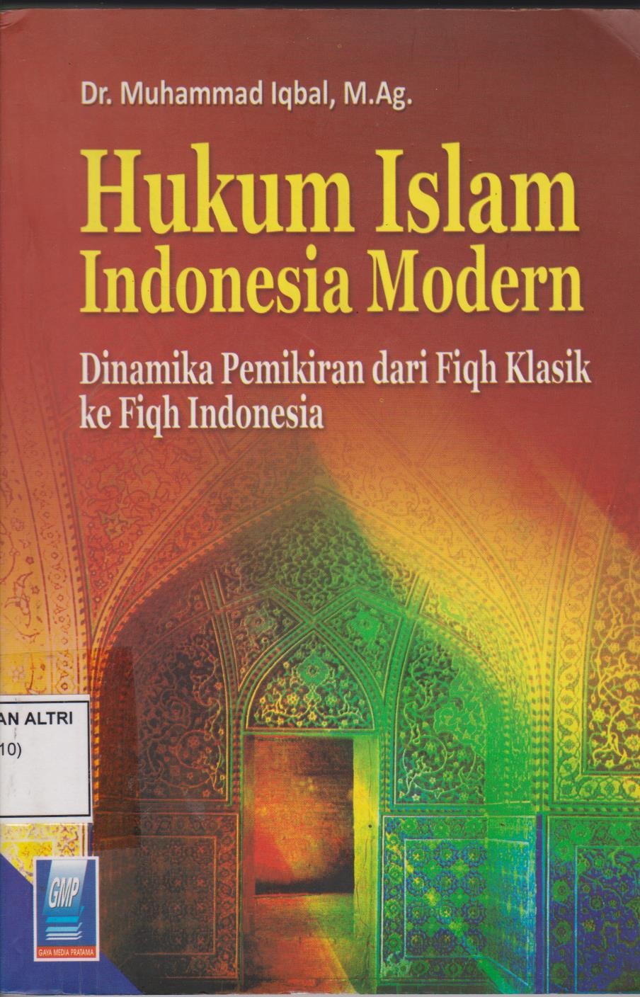 Hukum Islam Indonesia Modern : Dinamika Pemikiran Dari Fiqh Klasik Ke Fiqh Indonesia