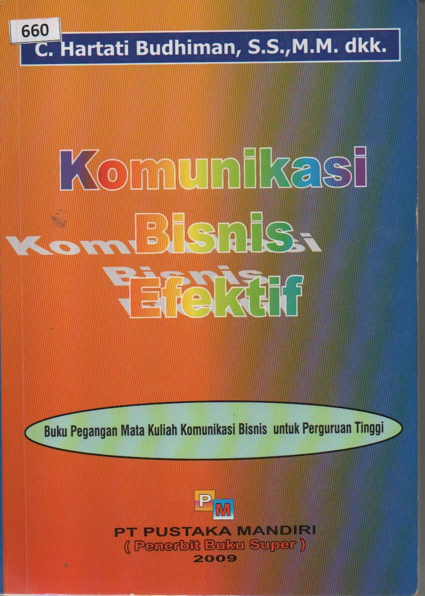 Komunikasi Bisnis Efektif : Buku Pegangan Mata Kuliah Komunikasi Bisnis Untuk Perguruan Tinggi