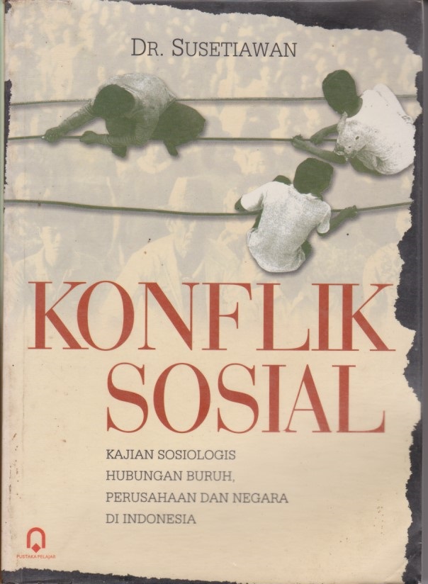 Konflik Sosial : Kajian Sosiologis Hubungan Buruh, Perusahaan Dan Negara Di Indonesia