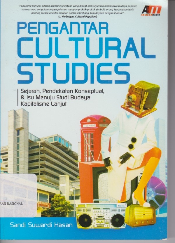 Pengantar Cultural Studies : Sejarah, Pendekatan Konseptual , & Isu Menuju Studi Budaya Kapitalisme Lanjut