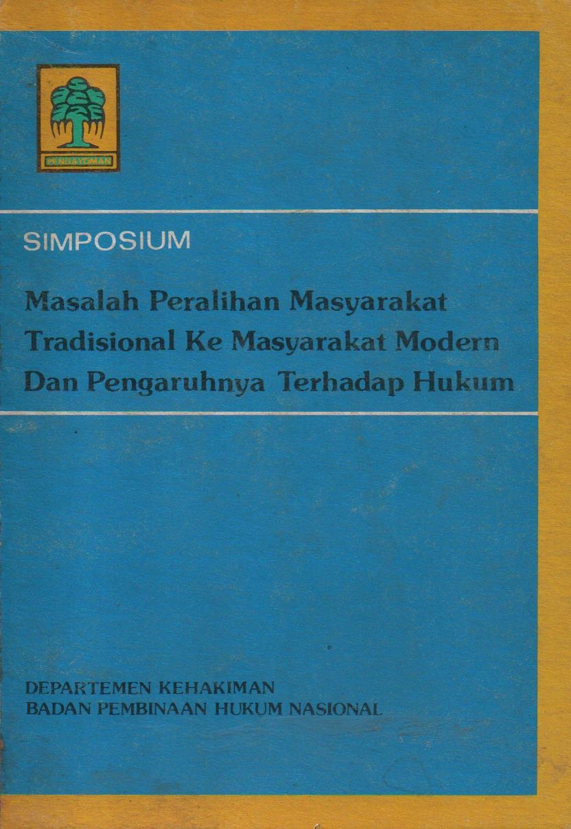 Simposium Masalah Peralihan Masyarakat Tradisional Ke Masyarakat Modern Dan Pengaruhnya Terhadap Hukum