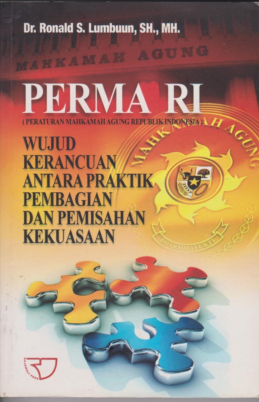 PERMA RI (Peraturan Mahkamah Agung Republik Indonesia) : Wujud Kerancuan Antara Praktik Pembagian Dan Pemisahan Kekuasaan